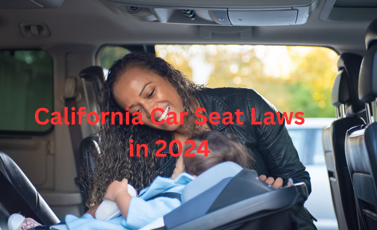 California Rear, Forward, Booster & Seat Belt Laws in 2024